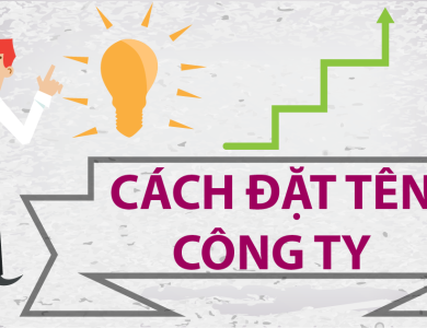 HƯỚNG DẪN CÁCH ĐẶT TÊN CÔNG TY HAY, ĐÚNG LUẬT!